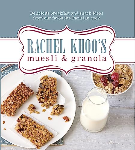 Rachel Khoos Muesli Granola Delicious Breakfast And Snack Ideas From Our Favourite Parisian Cook Rachel Khoo