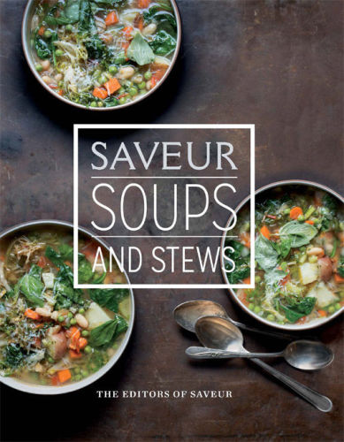 Saveur Soups And Stews The Editors Of Saveur Magazine