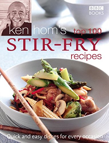 Ken Homs Top 100 Stirfry Recipes Quick And Easy Dishes For Every Occasion Ken Hom
