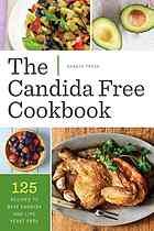 The Candida Free Cookbook 125 Recipes To Beat Candida And Live Yeast Free Shasta Press