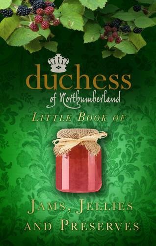 The Duchess Of Northumberlands Little Book Of Jams Jellies And Preserves Northumberland