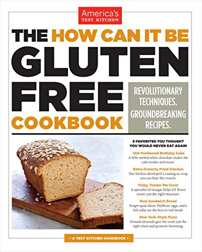 The How Can It Be Gluten Free Cookbook Revolution Techniques Groundbreaking Recipes First Edition Americas Test Kitchen