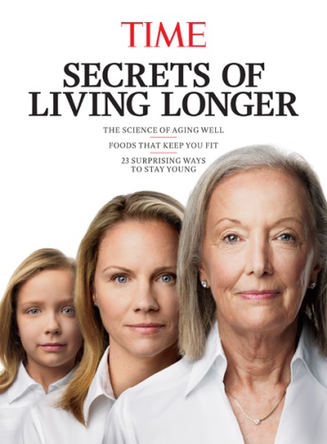 Time Secrets Of Living Longer The Science Of Aging Well Foods That Keep You Fit 23 Surprising Ways To Stay Young Time Editors