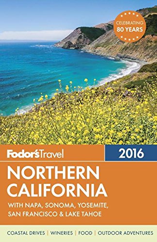 Fodors Northern California 2016 With Napa Sonoma Yosemite San Francisco Lake Tahoe 2016 Ed Fodors Travel Guides