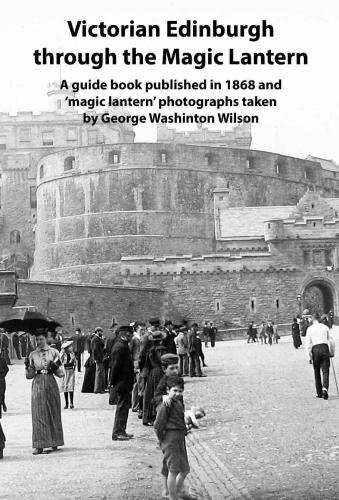 Victorian Edinburgh Through The Magic Lantern Andrew Gill