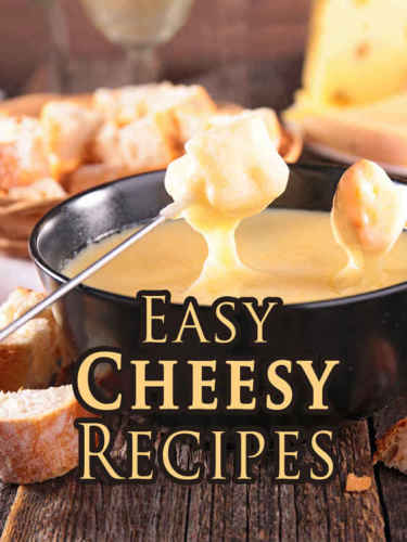 Easy Cheesy Recipes Top 50 Most Delicious Cheesy Recipes Julie Hatfield