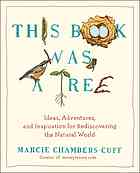 This Book Was A Tree Ideas Adventures And Inspiration For Rediscovering The Natural World First Edition Marcie Chambers Cuff