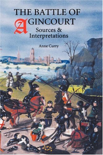 The Battle Of Agincourt Sources And Interpretations Anne Curry