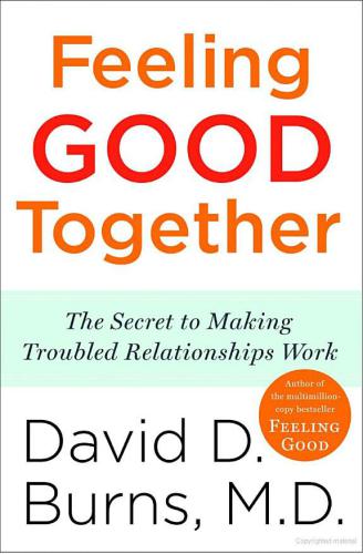 Feeling Good Together The Secret Of Making Troubled Relationships Work Burns