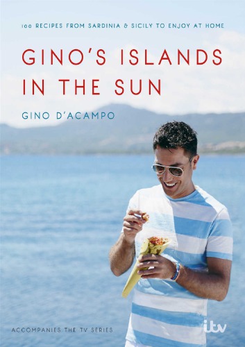 Ginos Islands In The Sun Over 100 Recipes From Sardinia Sicily To Enjoy At Home Gino Dacampo