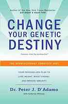 The Genotype Diet Change Your Genetic Destiny To Live The Longest Fullest And Healthiest Life Possible 1st Dadamo
