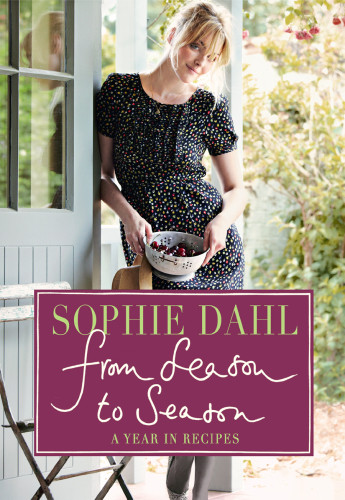 From Season To Season A Year In Recipes Sophie Dahl