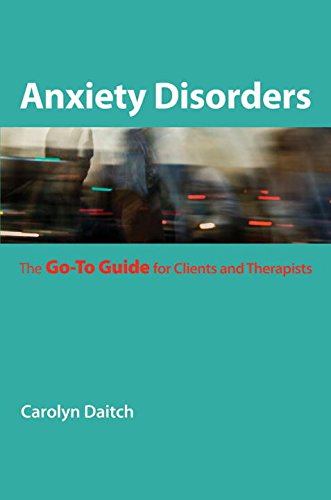 Anxiety Disorders The Goto Guide For Clients And Therapists 1st Carolyn Daitch