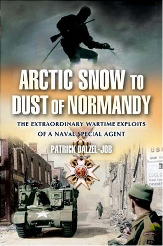From Arctic Snow To Dust Of Normandy The Extraordinary Wartime Exploits Of A Naval Special Agent Patrick Dalzeljob