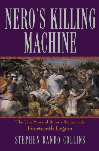 Neros Killing Machine The True Story Of Romes Remarkable Fourteenth Legion 1st Edition Stephen Dandocollins