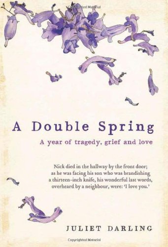 A Double Spring A Year Of Tragedy Grief And Love Juliet Darling