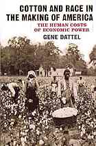 Cotton And Race In The Making Of America The Human Costs Of Economic Power 1st Pbk Ed Gene Dattel