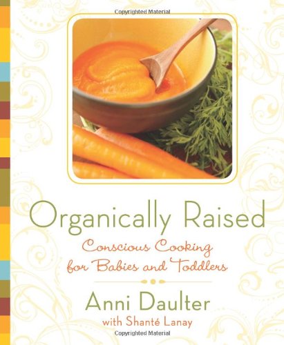 Organically Raised Conscious Cooking For Babies And Toddlers Daulter