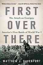 First Over There The Attack On Cantigny Americas First Battle Of World War I 1st Matthew J Davenport
