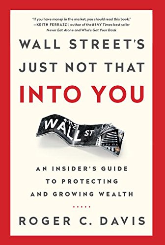 Wall Streets Just Not That Into You An Insiders Guide To Protecting And Growing Wealth 1st Edition Davis