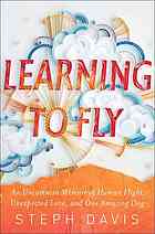 Learning To Fly An Uncommon Memoir Of Human Flight Unexpected Love And One Amazing Dog Davis