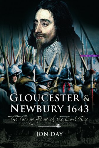 Gloucester And Newbury 1643 The Turning Point Of The Civil War Jon Day