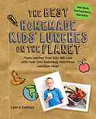 The Best Homemade Kids Lunches On The Planet Make Lunches Your Kids Will Love With More Than 200 Deliciously Nutritious Meal Ideas Fuentes