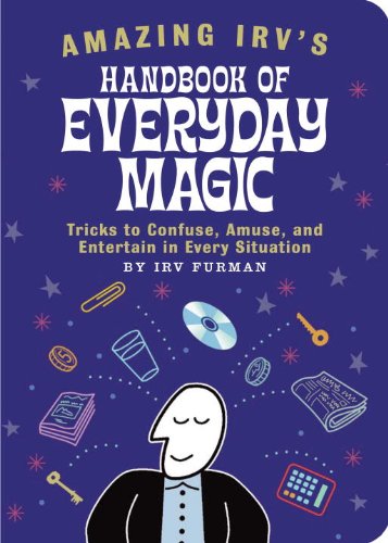 Amazing Irvs Handbook Of Everyday Magic Tricks To Confuse Amuse And Entertain In Every Situation 1st Furman