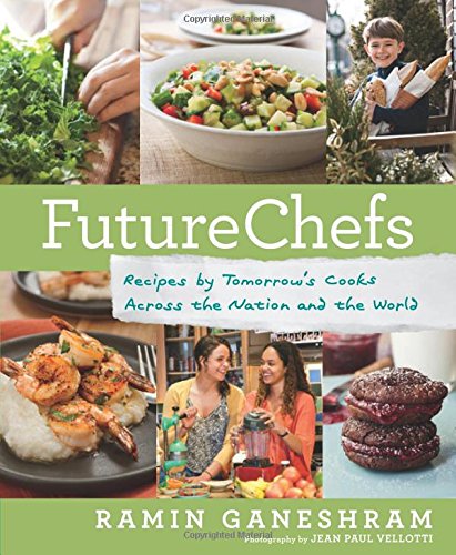 Future Chefs Recipes By Tomorrows Cooks Across The Nation And The World Ramin Ganeshram