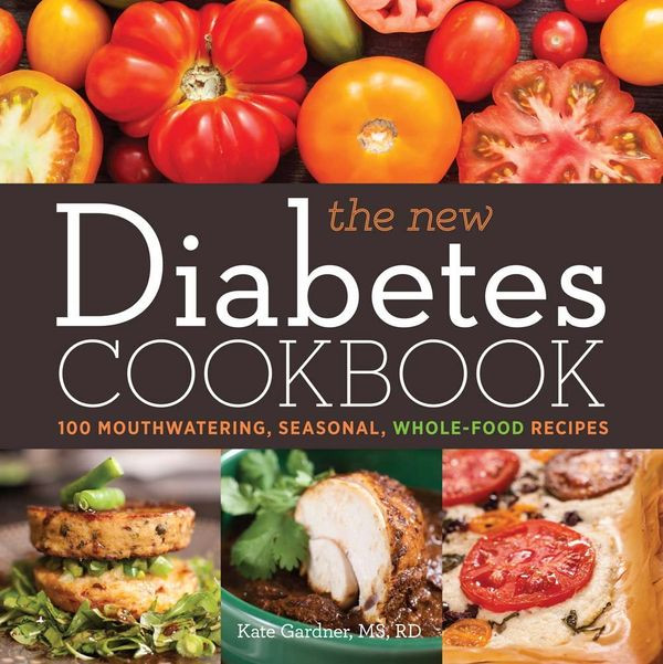 The New Diabetes Cookbook 100 Mouthwatering Seasonal Wholefood Recipes Kate Gardner
