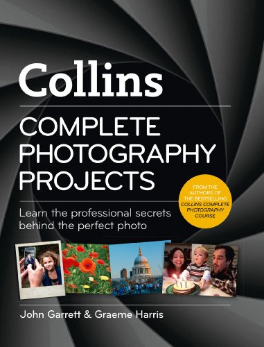 Complete Photography Projects Learn The Professional Secrets Behind The Perfect Photo Garrett