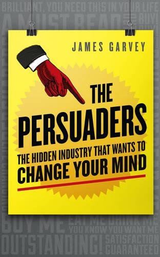The Persuaders The Hidden Industry That Wants To Change Your Mind Garvey