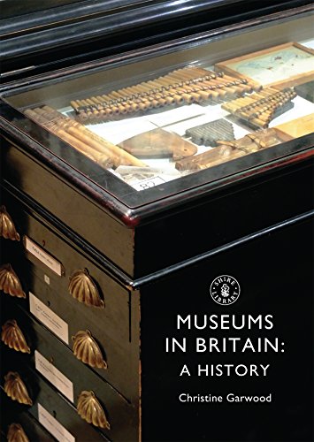 Museums In Britain A History Garwood Christine