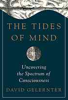 The Tides Of Mind Uncovering The Spectrum Of Consciousness First Edition David Hillel Gelernter