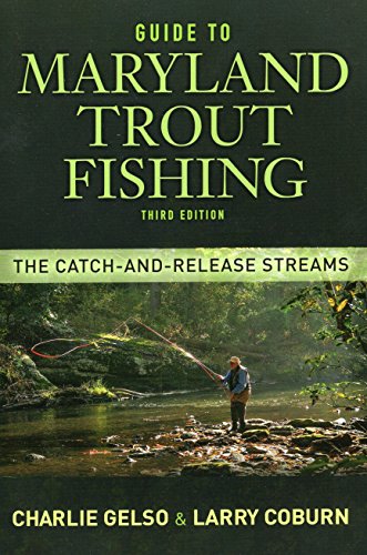 Guide To Maryland Trout Fishing The Catchandrelease Streams Third Edition Revised And Updated Charlie J Gelso