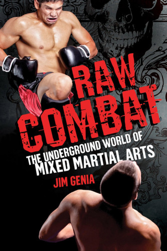 Raw Combat The Underground World Of Mixed Martial Arts Genia