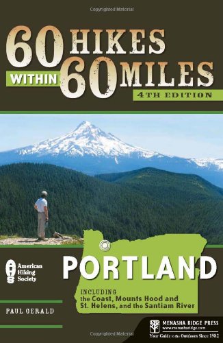 60 Hikes Within 60 Miles Portland Includes The Coast Mounts Hood And St Helens And The Columbia River Gorge 4th Ed Paul Gerald