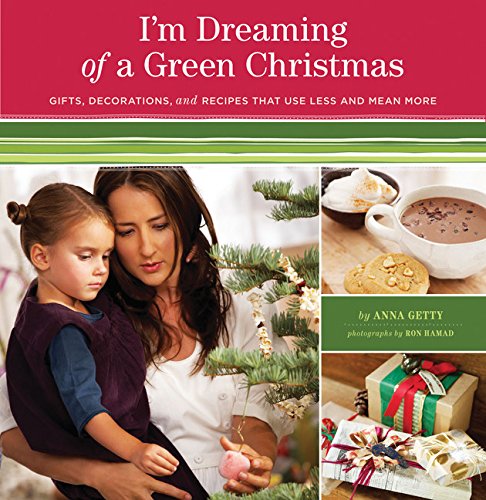 Im Dreaming Of A Green Christmas Gifts Decorations And Recipes That Use Less And Mean More Getty