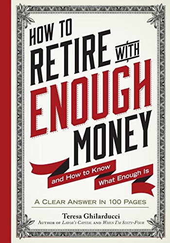 How To Retire With Enough Money And How To Know What Enough Is Teresa Ghilarducci Phd
