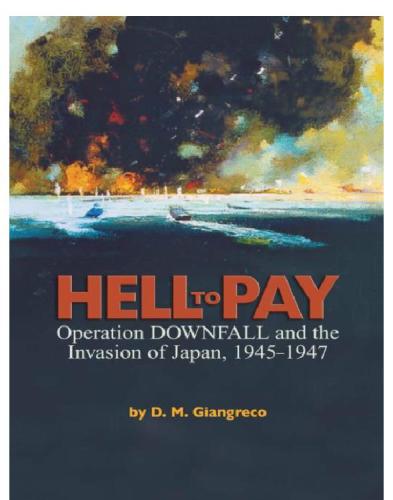 Hell To Pay Operation Downfall And The Invasion Of Japan 19451947 Giangreco