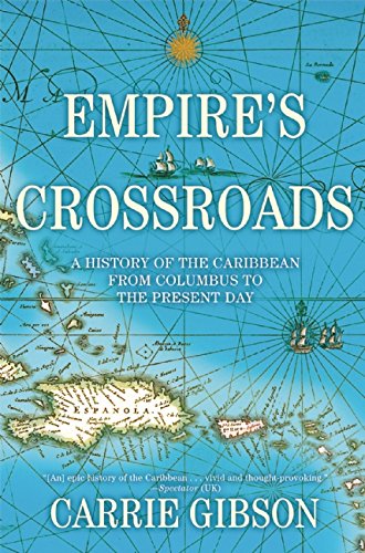 Empires Crossroads A History Of The Caribbean From Columbus To The Present Day 1st Gibson