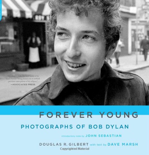 Forever Young Photographs Of Bob Dylan Dylan Bob Marsh Dave Gilbert