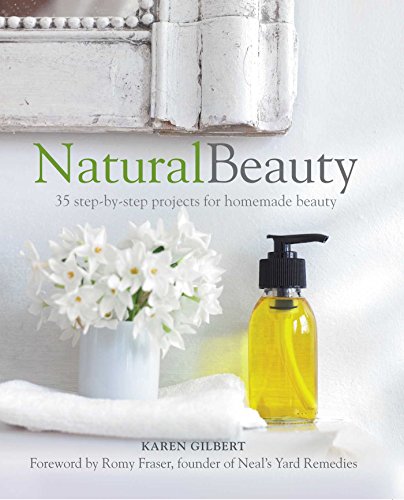 Natural Beauty 35 Stepbystep Projects For Homemade Beauty Reprint Karen Gilbert