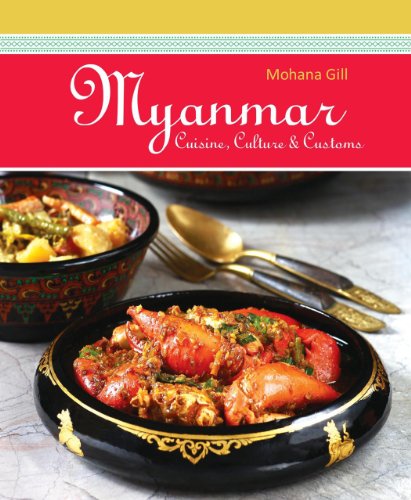 Myanmar Cuisine Culture Customs Mohana Gill