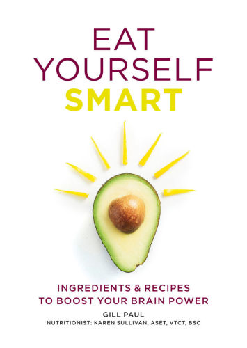 Eat Yourself Smart Ingredients And Recipes To Boost Your Brain Power Paul