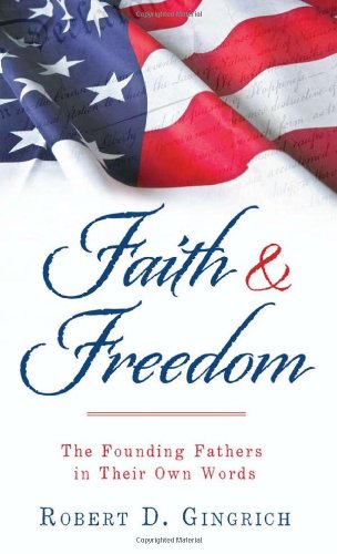 Faith And Freedom The Founding Fathers In Their Own Words Gingrich