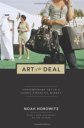 Art Of The Deal Contemporary Art In A Global Financial Market With A New Postscript By The Author Horowitz