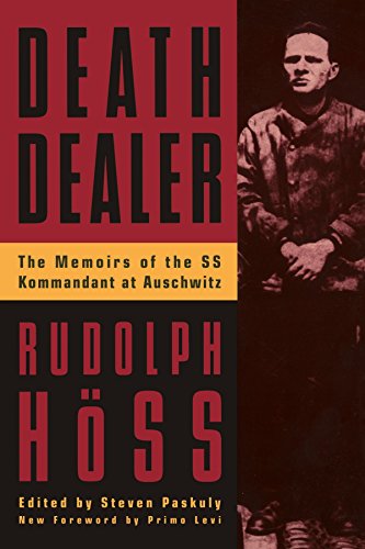 Death Dealer The Memoirs Of The Ss Kommandant At Auschwitz Rudolf Hss Steven Paskuly Ed
