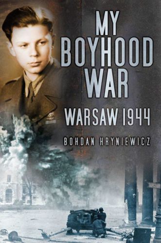 Survivor Of The Warsaw Uprising My Boyhood War Warsaw 1944 Hryniewicz