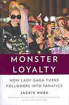 Monster Loyalty How Lady Gaga Turns Followers Into Fanatics Jackie Huba